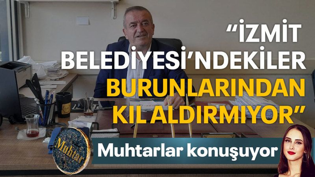 “İzmit Belediyesi’ndekiler burunlarından kıl aldırmıyor”
